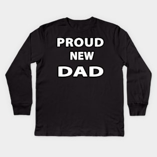 Proud New Dad Kids Long Sleeve T-Shirt